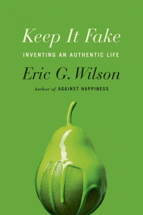 Cover of the book Keep It Fake by Eric G. Wilson, Farrar, Straus and Giroux