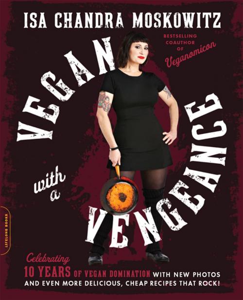 Cover of the book Vegan with a Vengeance, 10th Anniversary Edition by Isa Chandra Moskowitz, Hachette Books