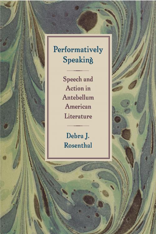 Cover of the book Performatively Speaking by Debra J. Rosenthal, University of Virginia Press