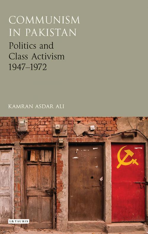 Cover of the book Communism in Pakistan by Kamran Asdar Ali, Bloomsbury Publishing