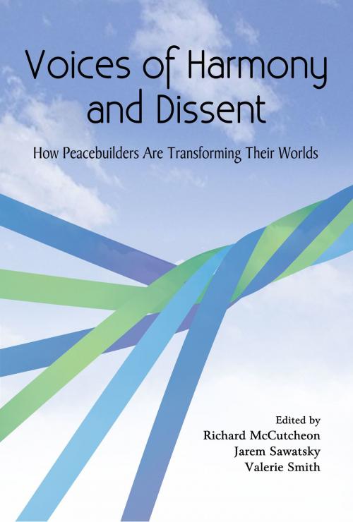 Cover of the book Voices of Harmony and Dissent: How Peacebuilders are Transforming Their Worlds by Richard McCutcheon, Jarem Sawatsky, Valerie Smith, Canadian School of Peacebuilding