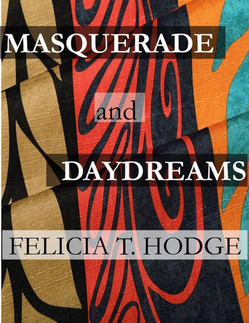 Cover of the book Masquerade & Daydreams by Felicia Hodge, Infinite Expressions