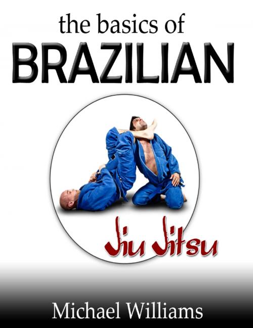 Cover of the book The Basics of Brazilian Jiu Jitsu by Michael Williams, Lulu.com