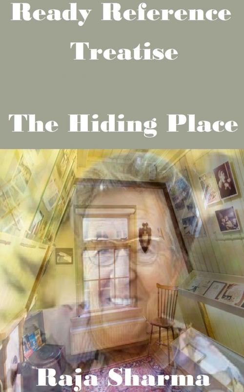 Cover of the book Ready Reference Treatise: The Hiding Place by Raja Sharma, Raja Sharma