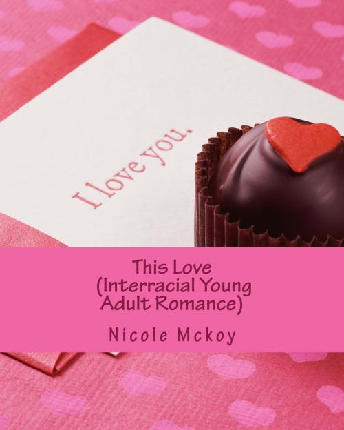 Cover of the book This Love (Interracial Young Adult Romance) by Nicole Mckoy, Nicole Mckoy