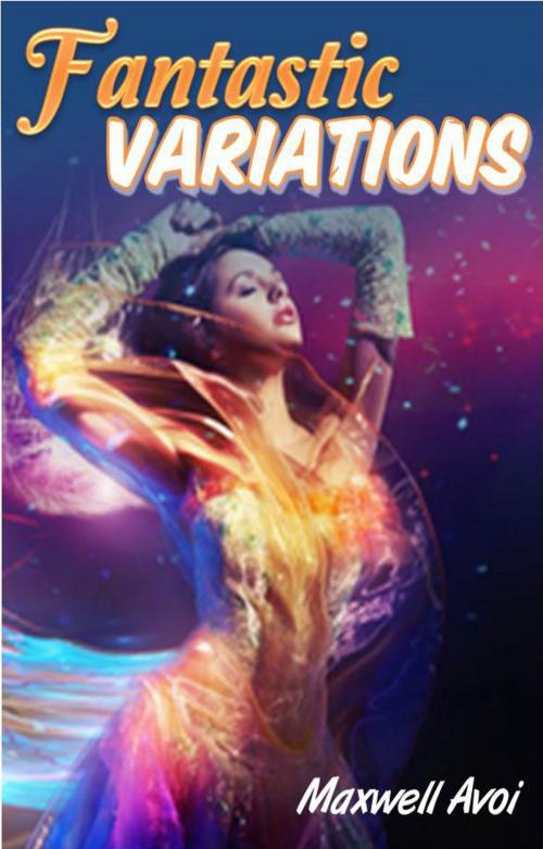 Cover of the book Fantastic Variations by Maxwell Avoi, Maxwell Avoi