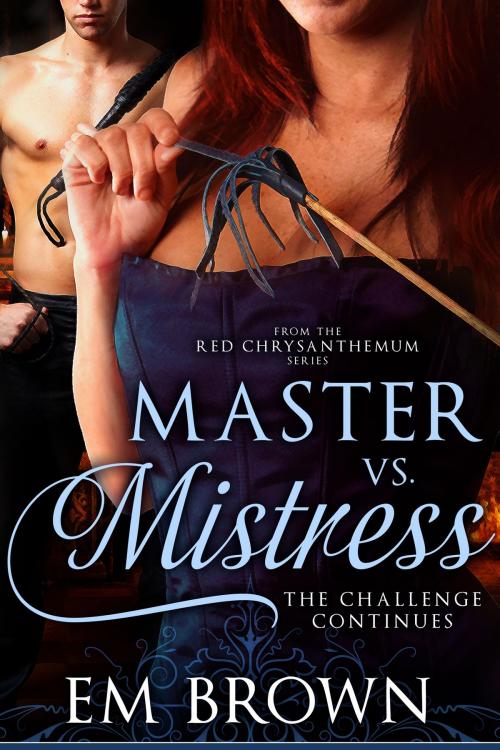 Cover of the book Master vs. Mistress: The Challenge Continues by Em Brown, Em Brown