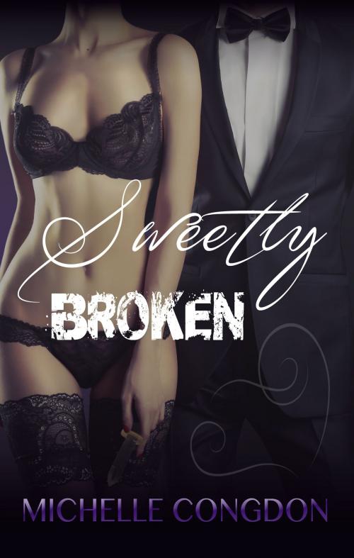 Cover of the book Sweetly Broken by Michelle Congdon, Michelle Congdon