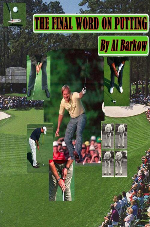 Cover of the book The Final Word on Putting by Al Barkow, Al Barkow