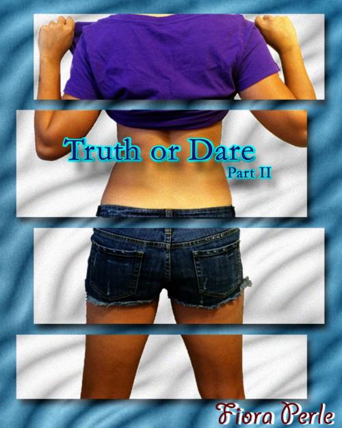 Cover of the book Truth Or Dare (Book Two) by Fiora Perle, Fiora Perle