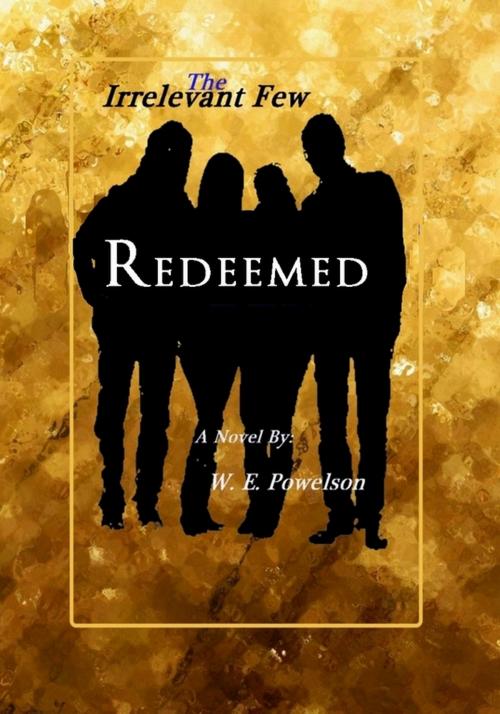 Cover of the book The Irrelevant Few: "Redeemed" by W.E. Powelson, W.E. Powelson