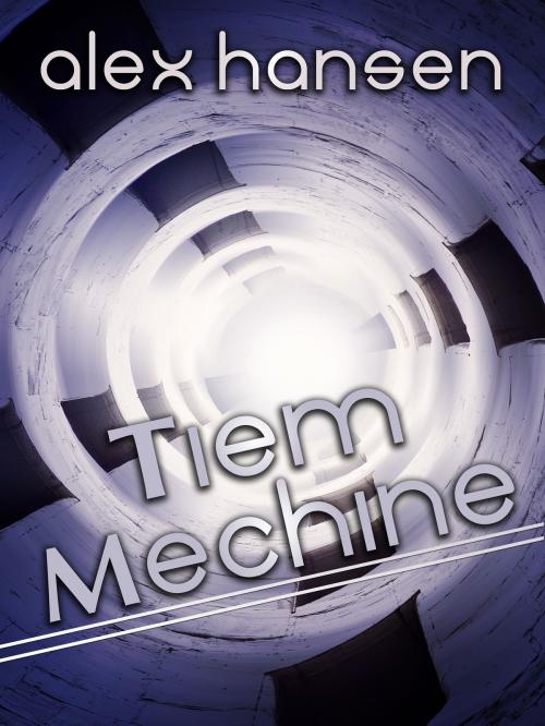 Cover of the book Tiem Mechine by Alex Hansen, Alex Hansen