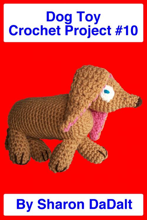 Cover of the book Dog Toy Crochet Project #10 by Sharon DaDalt, Sharon DaDalt