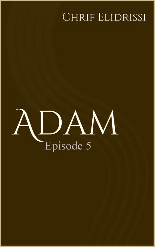 Cover of the book Adam (Episode 5) by Chrif Elidrissi, Chrif Elidrissi