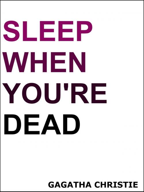 Cover of the book Sleep When You're Dead by Gagatha Christie, Gagatha Christie