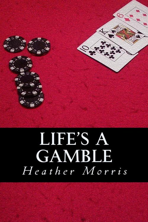 Cover of the book Life's a Gamble- Book 4 of the Colvin Series by Heather Morris, Heather Morris