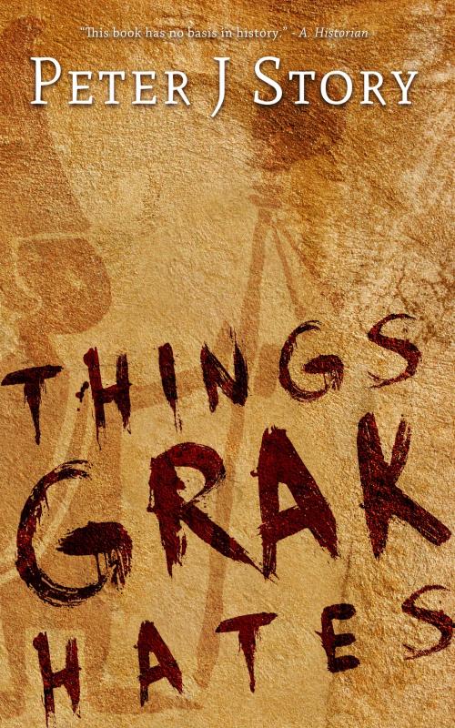 Cover of the book Things Grak Hates by Peter J Story, Peter J Story