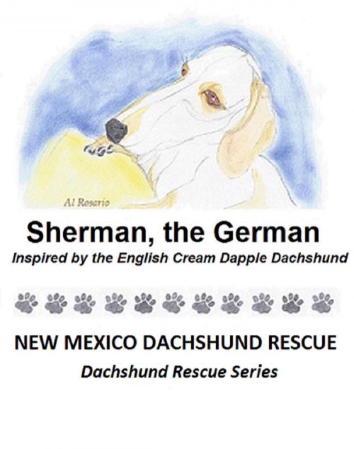 Cover of the book Sherman, the German by New Mexico Dachshund Rescue, New Mexico Dachshund Rescue