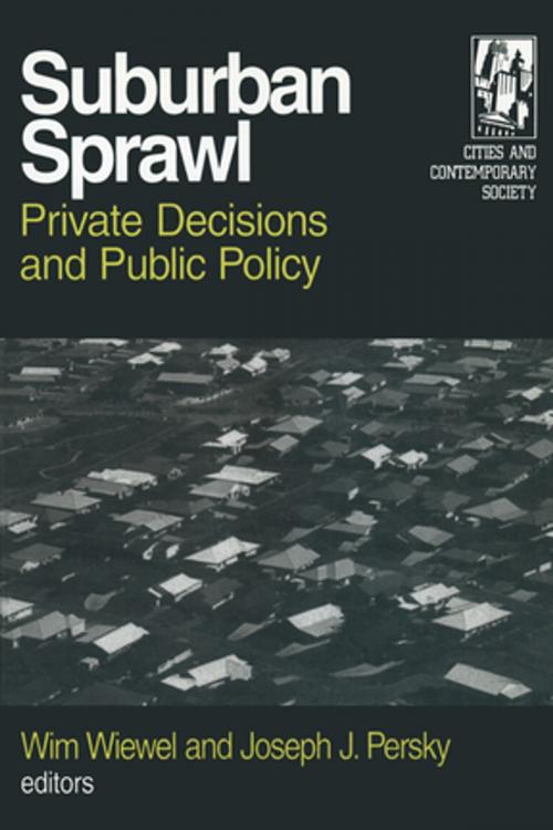 Cover of the book Suburban Sprawl: Private Decisions and Public Policy by Wim Wiewel, Joseph J. Persky, Taylor and Francis