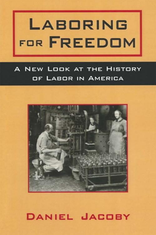 Cover of the book Laboring for Freedom: New Look at the History of Labor in America by Daniel Jacoby, Taylor and Francis