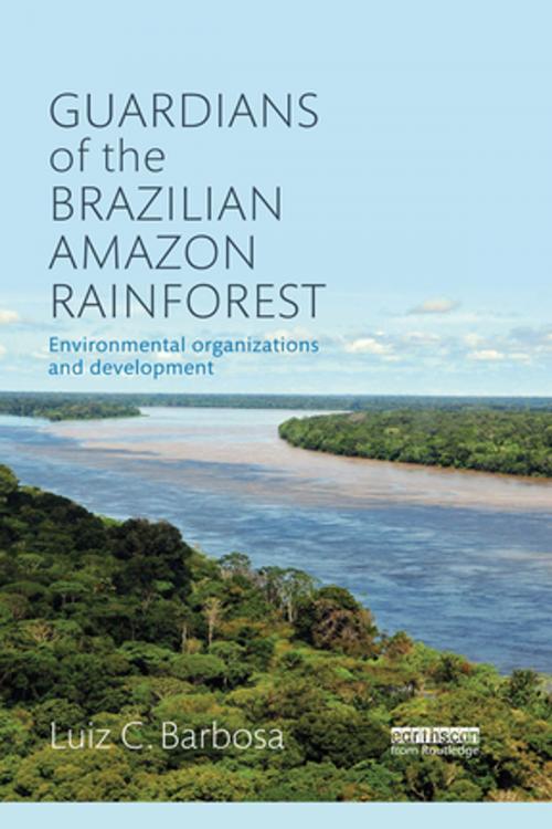 Cover of the book Guardians of the Brazilian Amazon Rainforest: Environmental Organizations and Development by Luiz C. Barbosa, Taylor and Francis