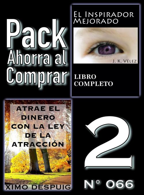 Cover of the book Pack Ahorra al Comprar 2 (Nº 066): Atrae el dinero con la ley de la atracción & El Inspirador Mejorado by Ximo Despuig, J. K. Vélez, PROMeBOOK