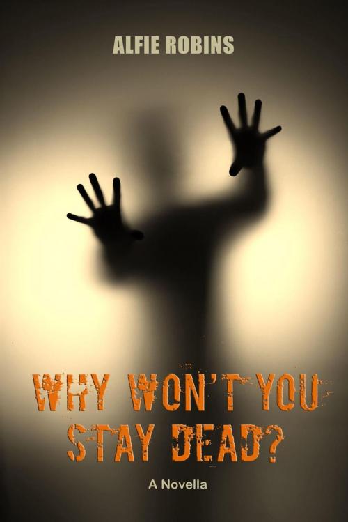 Cover of the book Why Won't You Stay Dead? by Alfie Robins, KINGS TOWN
