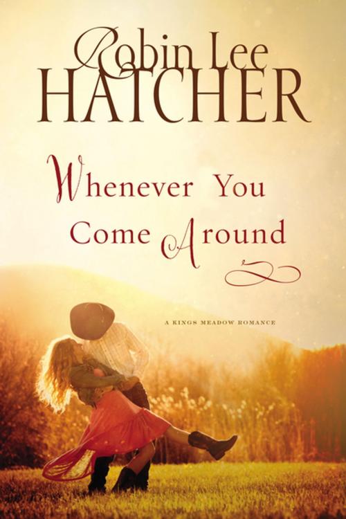 Cover of the book Whenever You Come Around by Robin Lee Hatcher, Thomas Nelson