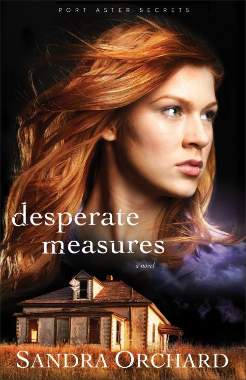 Cover of the book Desperate Measures (Port Aster Secrets Book #3) by Sandra Orchard, Baker Publishing Group