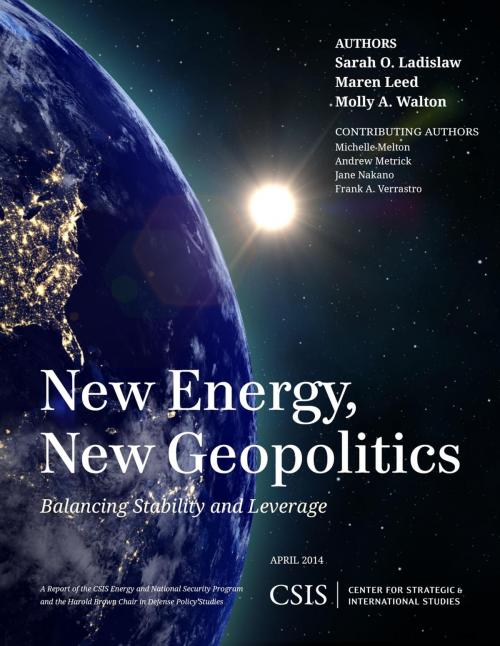 Cover of the book New Energy, New Geopolitics by Sarah O. Ladislaw, Maren Leed, Molly A. Walton, Center for Strategic & International Studies