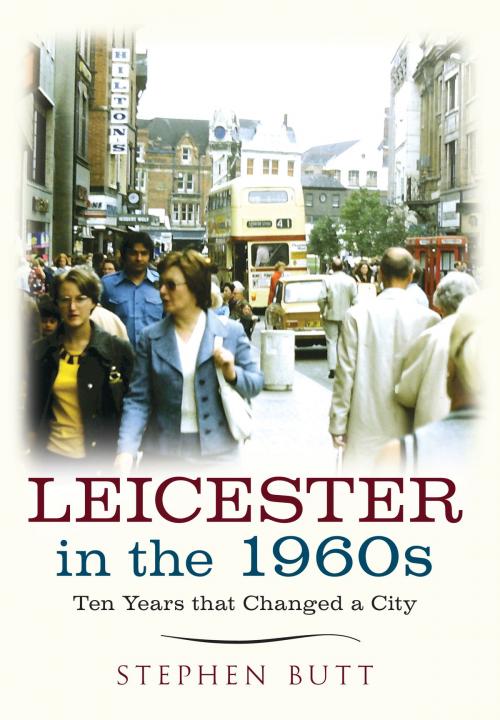 Cover of the book Leicester in the 1960s by Stephen Butt, Amberley Publishing