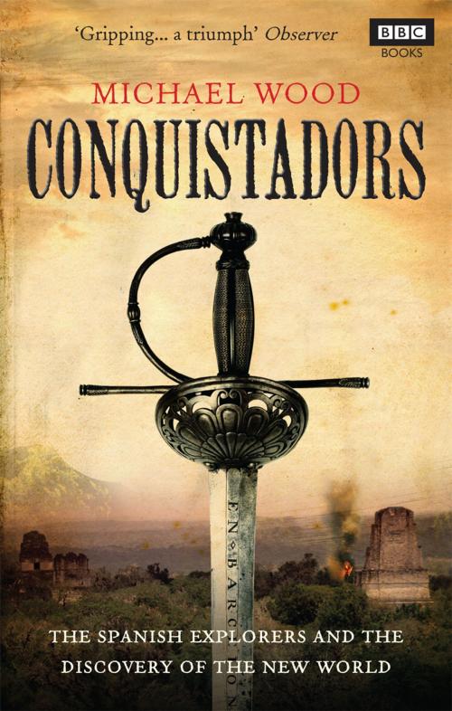 Cover of the book Conquistadors by Michael Wood, Ebury Publishing