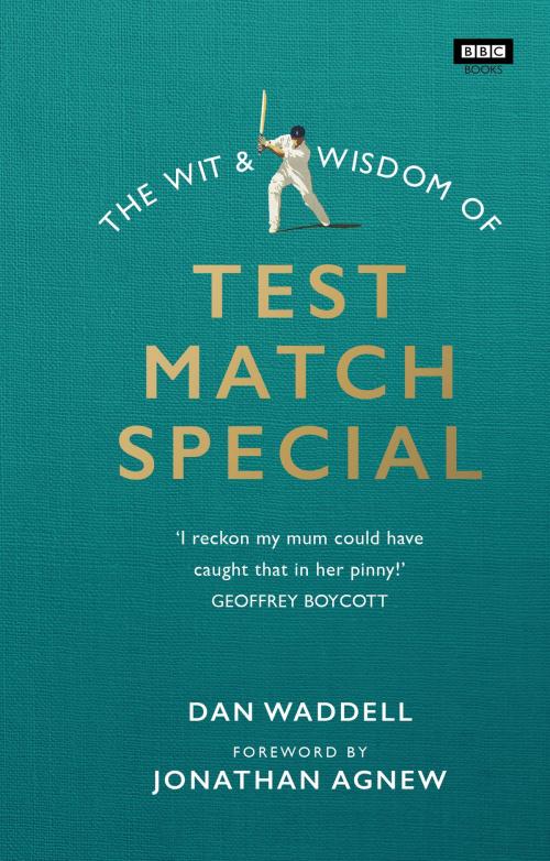 Cover of the book The Wit and Wisdom of Test Match Special by Dan Waddell, Ebury Publishing