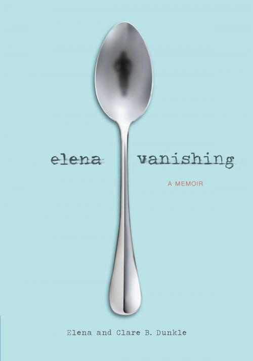 Cover of the book Elena Vanishing by Elena Dunkle, Dunkle, Chronicle Books LLC