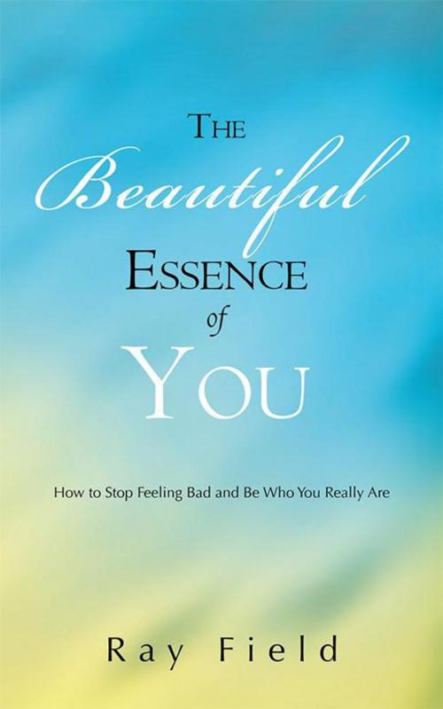 Cover of the book The Beautiful Essence of You by Ray Field, Balboa Press AU