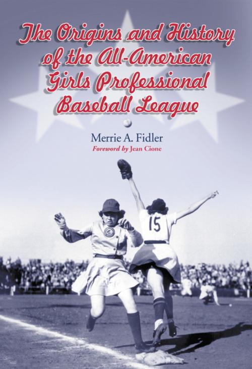 Cover of the book The Origins and History of the All-American Girls Professional Baseball League by Merrie A. Fidler, McFarland & Company, Inc., Publishers