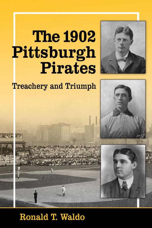 Cover of the book The 1902 Pittsburgh Pirates by Ronald T. Waldo, McFarland & Company, Inc., Publishers