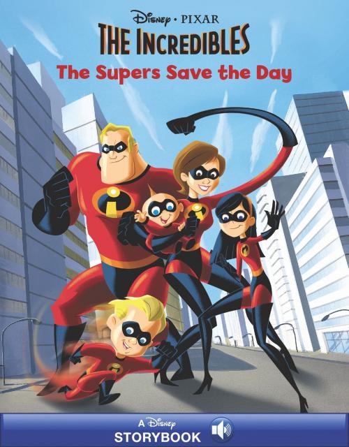 Cover of the book The Incredibles: The Supers Save the Day by Disney Book Group, Disney Book Group