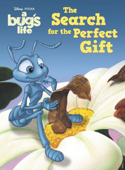 Cover of the book A Bug's Life: The Search for the Perfect Gift by Disney Book Group, Disney Book Group