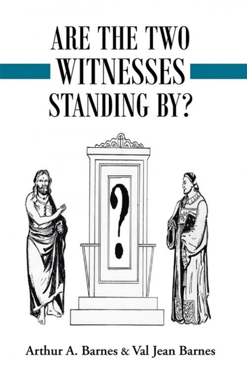 Cover of the book Are the Two Witnesses Standing By? by Val Jean Barnes, Arthur A. Barnes, LifeRich Publishing