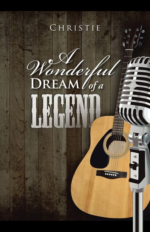 Cover of the book A Wonderful Dream of a Legend by Christie, Trafford Publishing