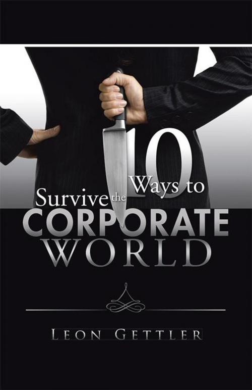 Cover of the book Ten Ways to Survive the Corporate World by Leon Gettler, Trafford Publishing