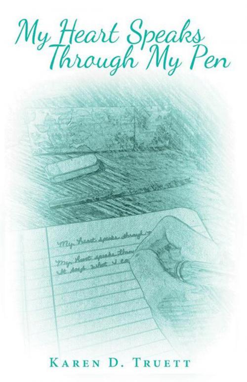 Cover of the book My Heart Speaks Through My Pen by Karen D. Truett, WestBow Press