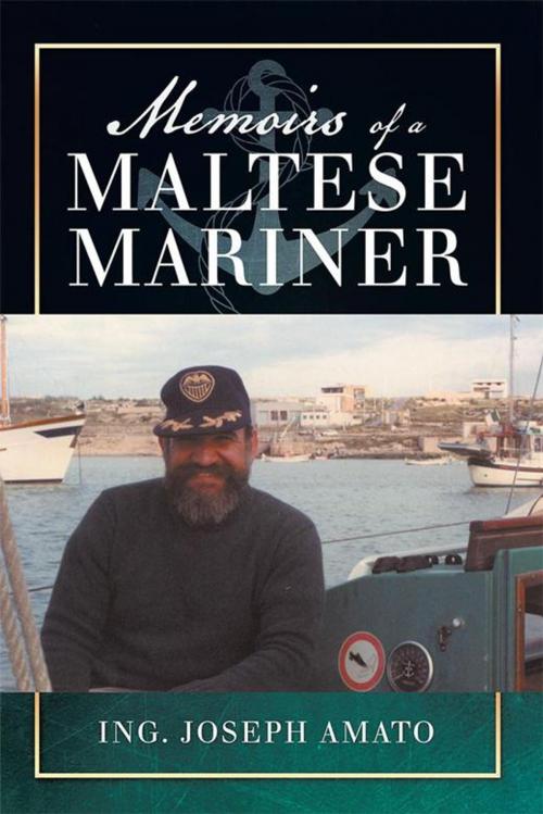 Cover of the book Memoirs of a Maltese Mariner by Ing. Joseph Amato, Xlibris UK