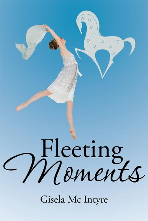Cover of the book Fleeting Moments by Gisela Mc Intyre, Xlibris AU
