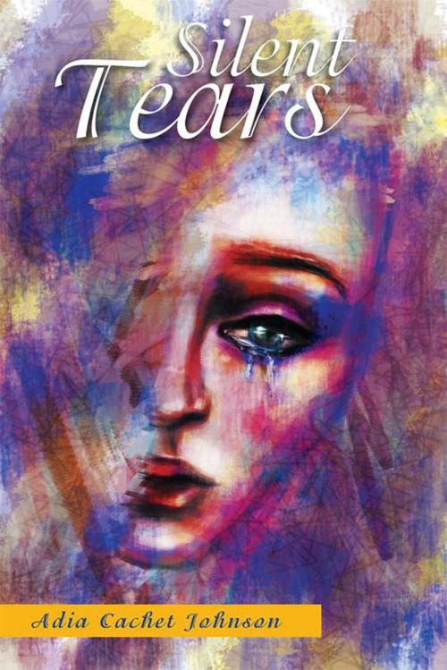 Cover of the book Silent Tears by Adia Cachet Johnson, Xlibris US