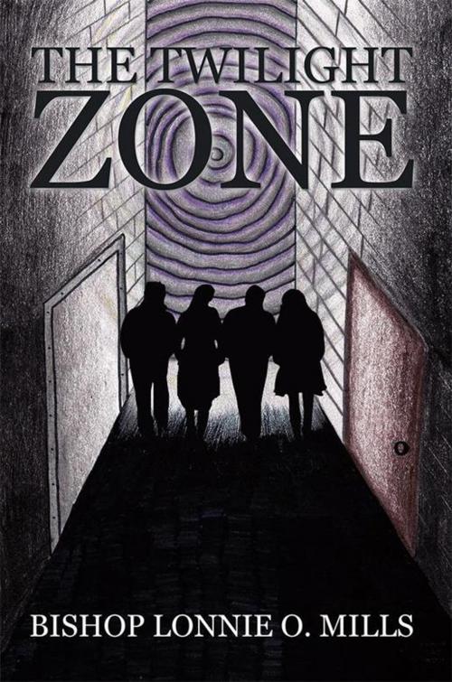 Cover of the book The Twilight Zone by Bishop Lonnie O. Mills, Xlibris US