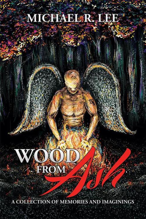 Cover of the book Wood from Ash by Michael R. Lee, Xlibris US