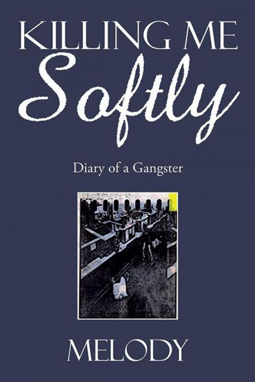 Cover of the book Killing Me Softly by Melody, Xlibris US