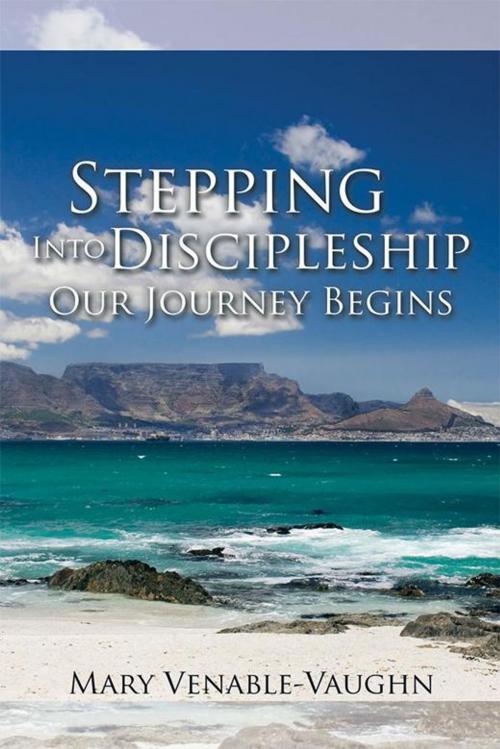 Cover of the book Stepping into Discipleship - Our Journey Begins by Mary Venable-Vaughn, Xlibris US